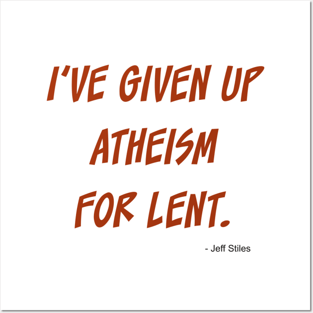 I've given up atheism for lent. Wall Art by INKUBATUR